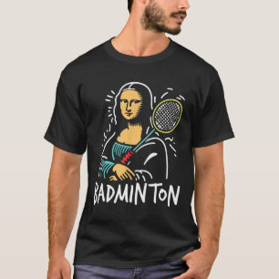 Camiseta Mona-lisa Dminton - Funny Mona-lisa Dminton Lover