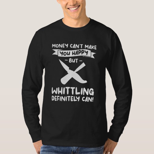 Camiseta Money Can't Make You Happy But Whittling Definitel (Anverso)