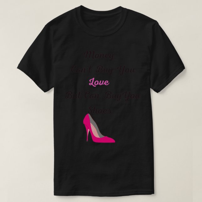 Camiseta Money Canx27t Buy Love But it Can Buy Shoes Funny  (Diseño del anverso)