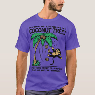 Camiseta Mono que crees que acabas de caerte de un coco