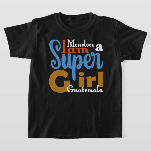 CAMISETA MONOLOCO I AM A SUPER GIRL GUATEMALA T-SHIRT (Distribución)