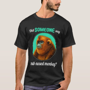 Camiseta Monos de Nariz Chata ¿Alguien dijo Mono de Nariz C