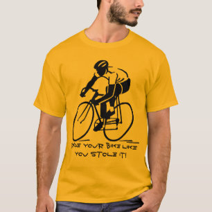 Camiseta ¡Monta tu bicicleta como la robaste!