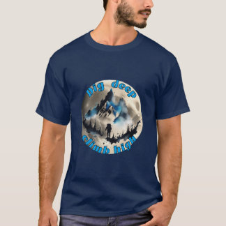 Camiseta Montañismo: cavar profundo, escalar alto.