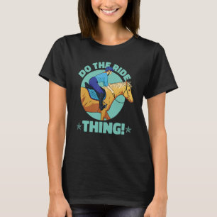 Camiseta Montar a caballo Haz la cosa de la cabalgata para