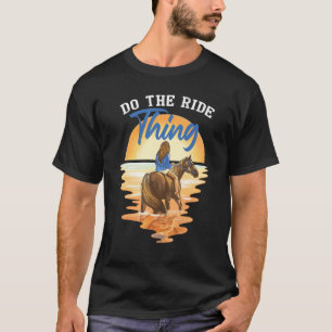 Camiseta Montar a caballo Haz la cosa de la cabalgata para 