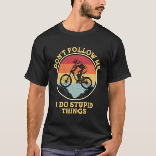 Camiseta Montar En Bicicleta No Me Seguir Hago Cosas Estúpi