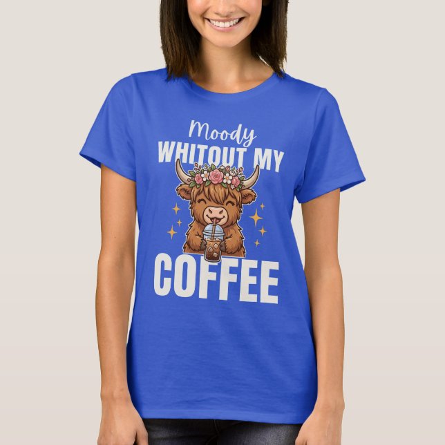 Camiseta Moody Whitout Coffee Cute Highland Cow (Anverso)