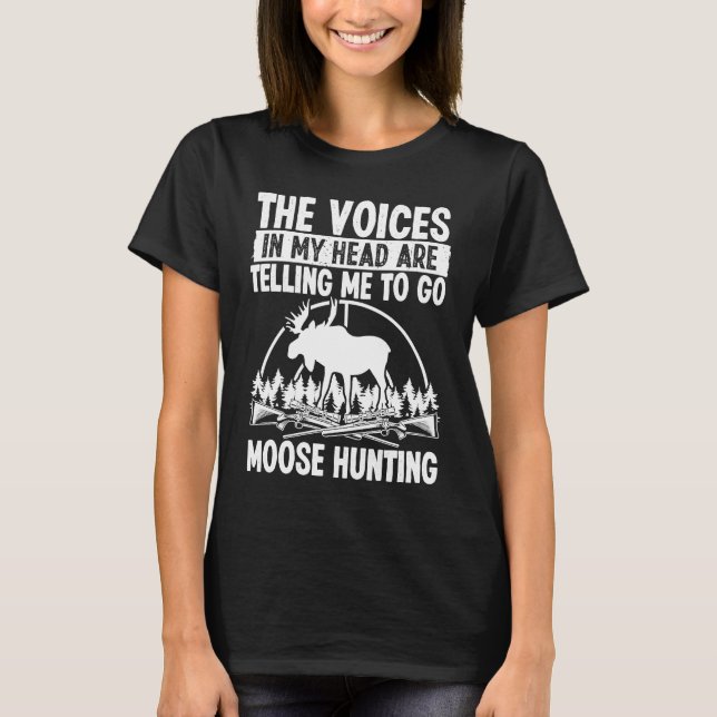 Camiseta Moose Hunter Voices in my Head are telling me Moos (Anverso)