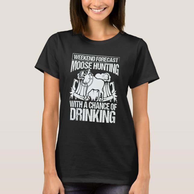 Camiseta Moose Hunting with a Chance of Drinking Beer Moose (Anverso)