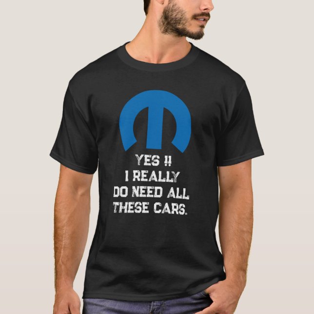Camiseta Mopar Or No Car - YES, I DO NEED ALL THESE CARS (Anverso)