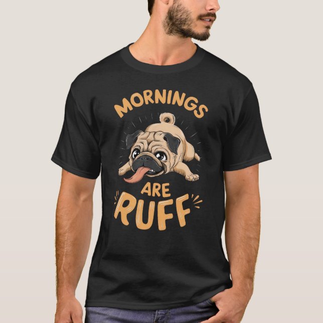 Camiseta Mops - Mornings are ruff (Anverso)