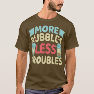 Camiseta More Bubbles Less Troubles Funny Bubble Tea Boba K