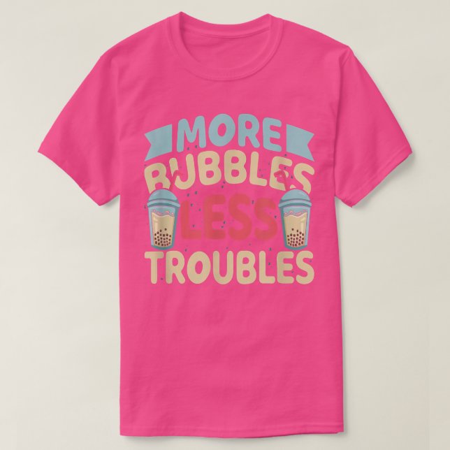 Camiseta More Bubbles Less Troubles Funny Bubble Tea Boba K (Diseño del anverso)