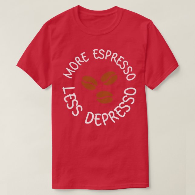 Camiseta More espresso less depresso 21 (Diseño del anverso)