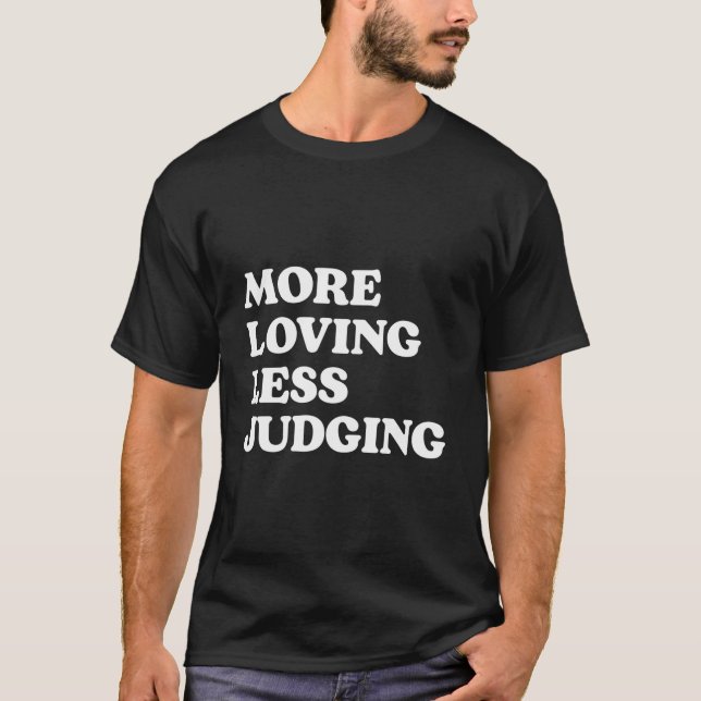 Camiseta More Loving Less Judging (Anverso)