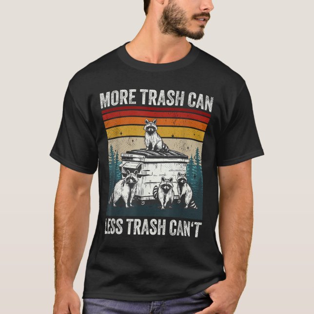 Camiseta More Trash Can Less Trash Can't Retro Humor Funny  (Anverso)