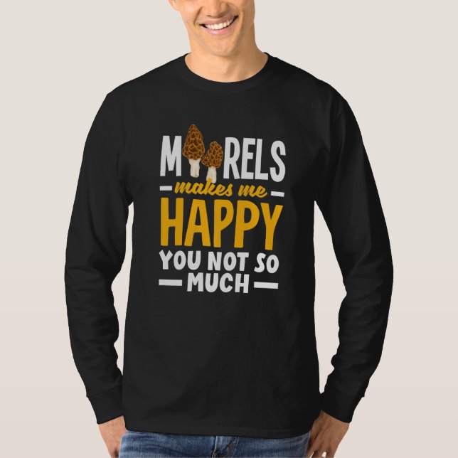 Camiseta Morel Hunter Mushroom Mycology Morels Makes Me Hap (Anverso)