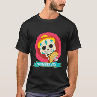 Camiseta Morir Para Comer Un Taco