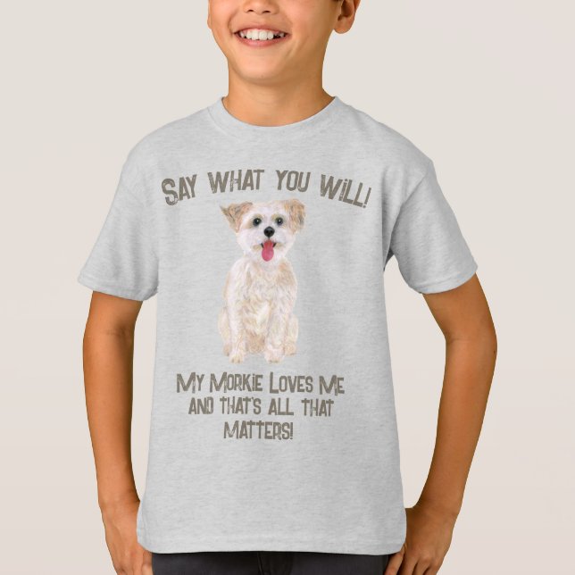 Camiseta Morkie Di lo que Quieras (Anverso)