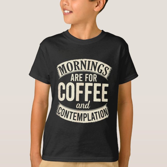 Camiseta Mornings Are For Coffee And Contemplation, Cute Co (Anverso)