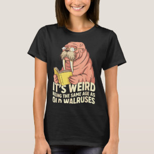Camiseta Morsa divertida envejecimiento humor raro siendo d