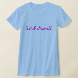 Camiseta ¡Mortales tontos!