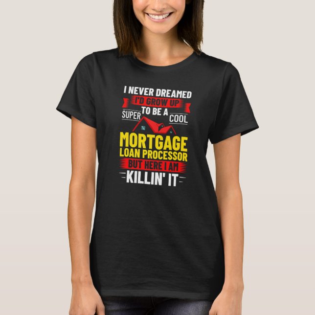 Camiseta Mortgage Loan Processor Officer Assistant Processi (Anverso)