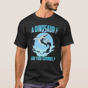 Camiseta Mosasauro Prehistórico Un Dinosaurio Eres Serio