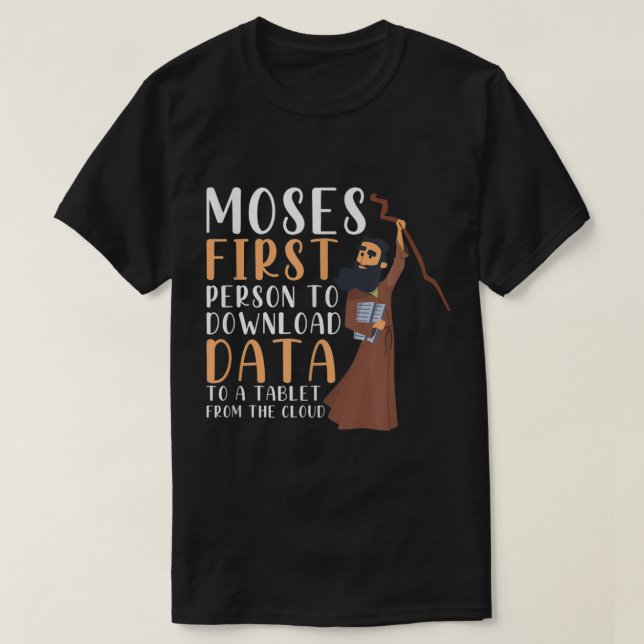 Camiseta Moses First Person To Download Data To A Tablet Fu (Diseño del anverso)
