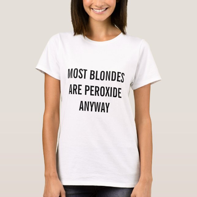 Camiseta Most Blondes Are Peroxide Anyway (Anverso)