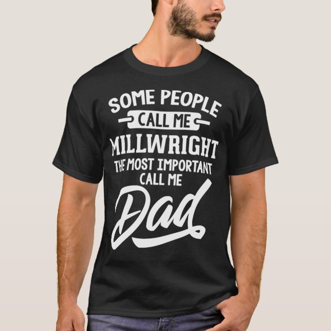 Camiseta Most Important Millwright Dad   Call Me Dad  (Anverso)