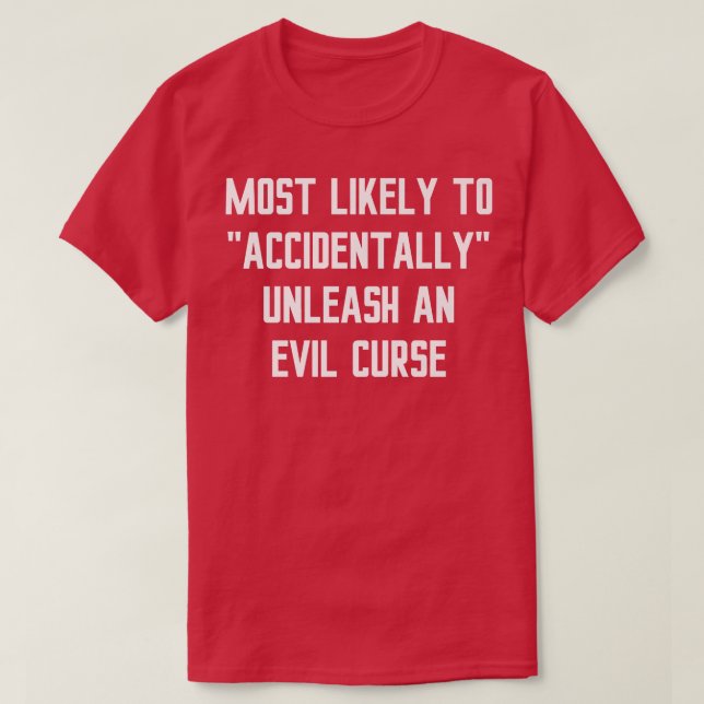Camiseta Most Likely Accidentally Unleash an Evil Curse Fun (Diseño del anverso)