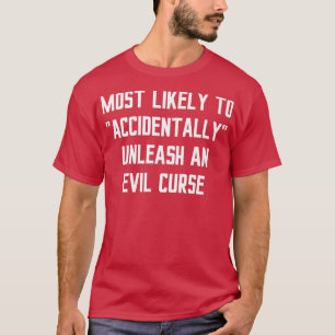 Camiseta Most Likely Accidentally Unleash an Evil Curse Fun