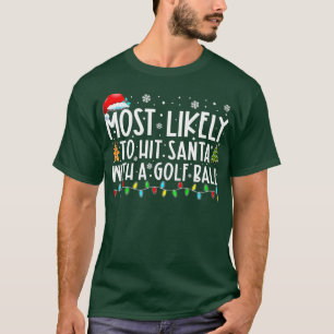 Camiseta Most Likely o Hit Santa With A Golf Ball Christmas