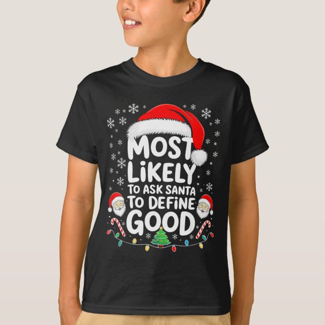 Camiseta Most Likely To Ask Santa To Define Good Shirt Chri (Anverso)
