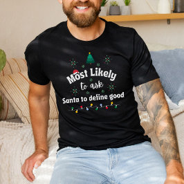 Camiseta Most Likely to Ask Santa to Define Good T Shirt