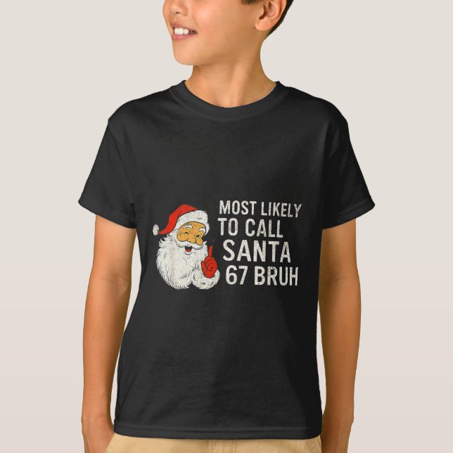 Camiseta Most Likely To Call Santa 67 Six Seven Bruh Christ (Anverso)
