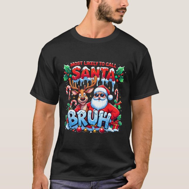 Camiseta Most Likely To Call Santa Bruh Funny Christmas  (Anverso)