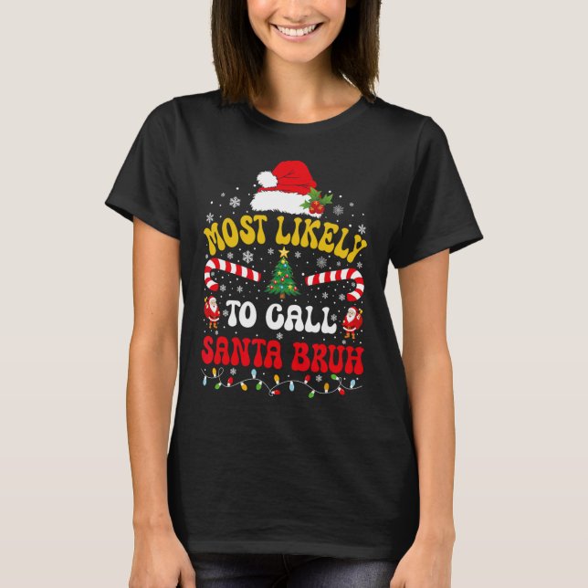 Camiseta Most Likely To Call Santa Bruh Xmas Funny Matching (Anverso)