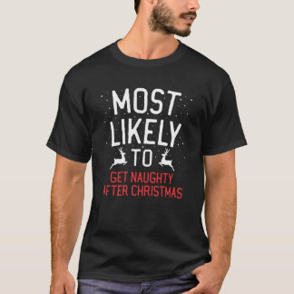Camiseta Most Likely To Christmas Get Naughty After Christm
