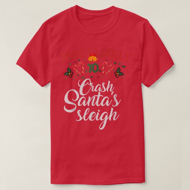 Camiseta Most Likely To Crash Santa's Sleigh Funny Christma (Diseño del anverso)
