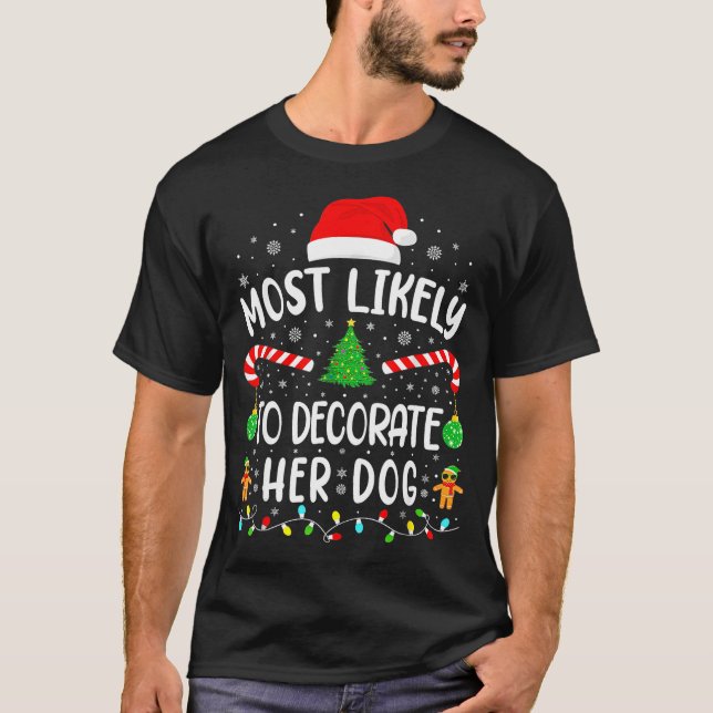 Camiseta Most Likely To Decorate Her Dog Family Christmas  (Anverso)