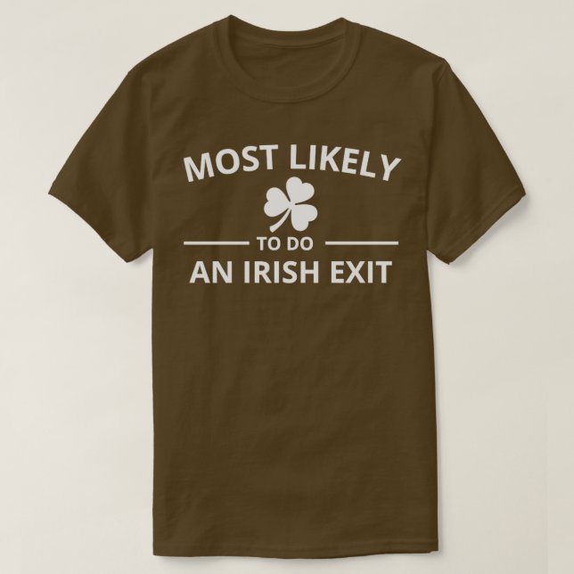 Camiseta Most Likely To Do An Irish Exit (Diseño del anverso)
