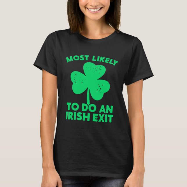 Camiseta Most Likely To Do An Irish Exit St Patrick's Day C (Anverso)
