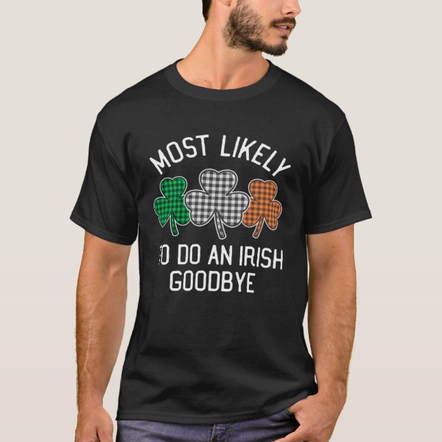Camiseta Most Likely To Do An Irish Goodbye St Patrick's Da (Anverso)