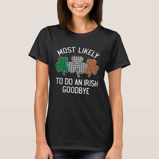 Camiseta Most Likely To Do An Irish Goodbye St Patrick's Da (Anverso)