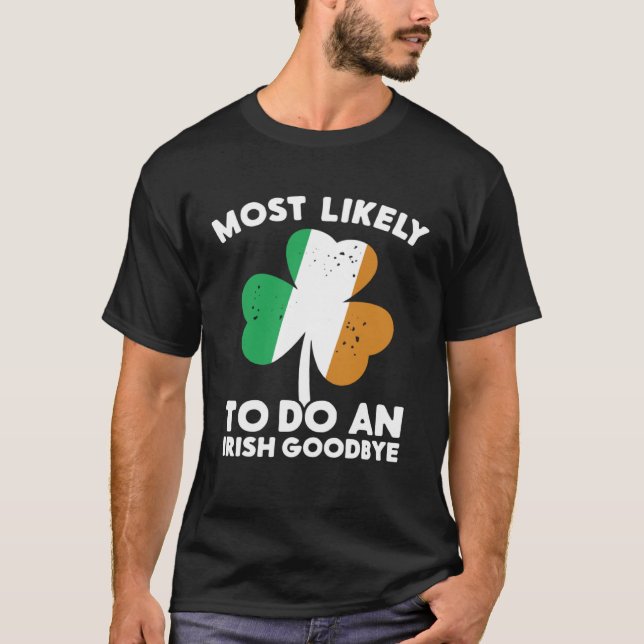 Camiseta Most Likely To Do An Irish Goodbye St Patrick's Da (Anverso)