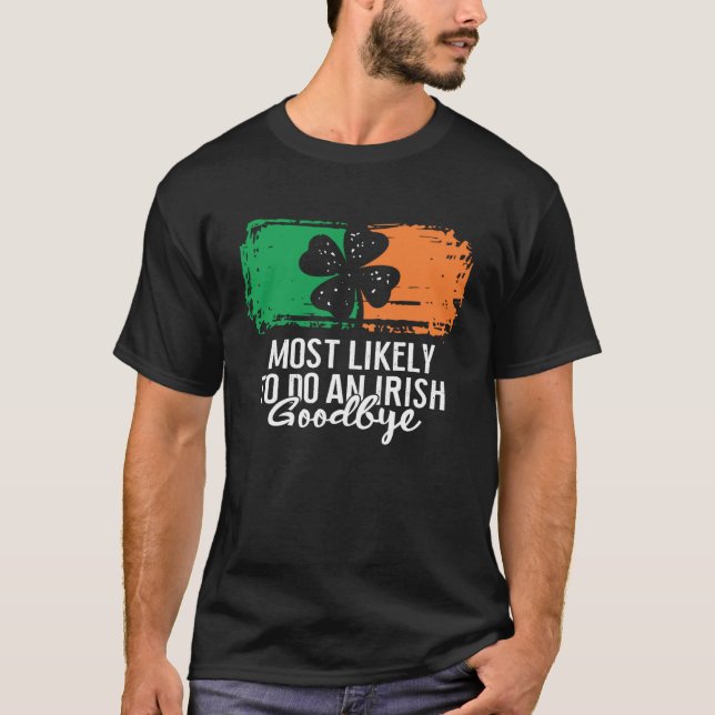 Camiseta Most Likely To Do An Irish Goodbye St Patrick's Da (Anverso)