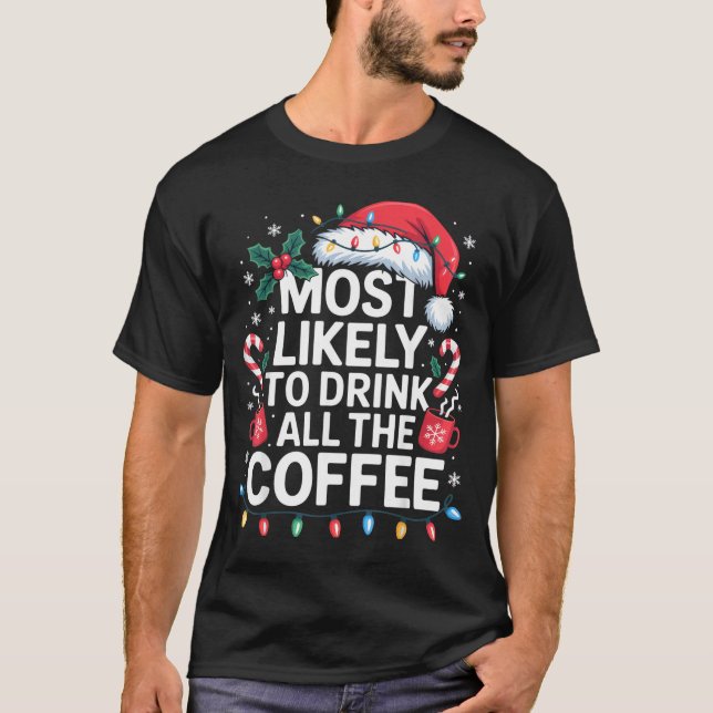 Camiseta Most Likely To Drink All The Coffee Funny Christma (Anverso)
